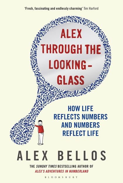 Alex through the looking glass : how life reflects numbers, and numbers reflect life
